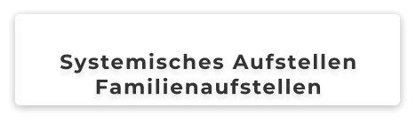 Systemisches Aufstellen Familienaufstellen