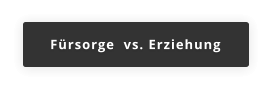 Fürsorge  vs. Erziehung